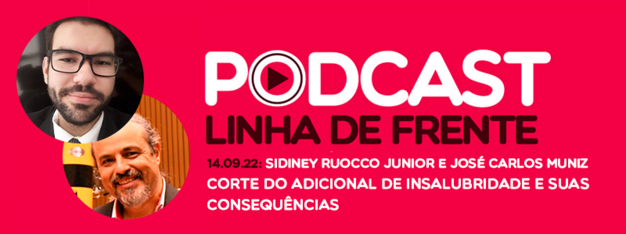 Ouça: Podcast Linha de Frente com Sidiney Ruocco Junior e José Carlos Muniz - Corte do adicional de insalubridade e suas consequências 